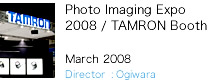 Photo Imaging Expo  2008 / TAMRON Booth